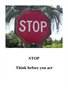 STOP -- Think before you act.