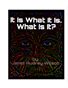 It Is What It Is, What Is It?