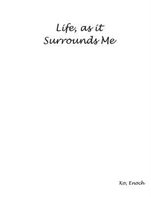 LIfe, as it Surrounds Me