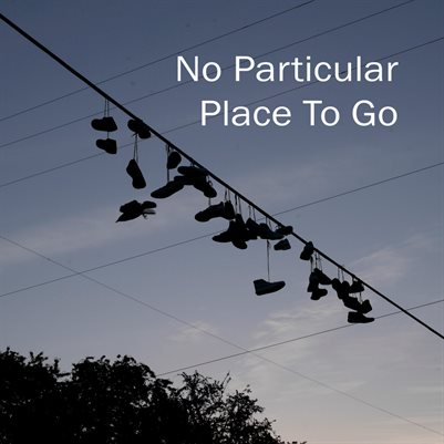No Particular Place to Go