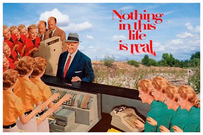 Nothing in this life is real