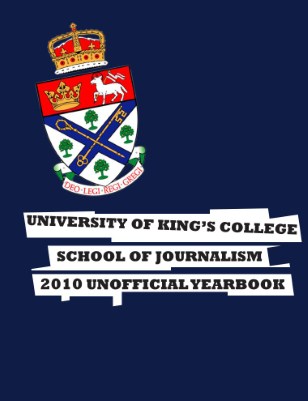University of King's College - School of Journalism - 2010 Unofficial Yearbook