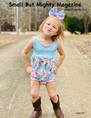 Small But Mighty Magazine | Bloopers | Issue #9 | March 2022