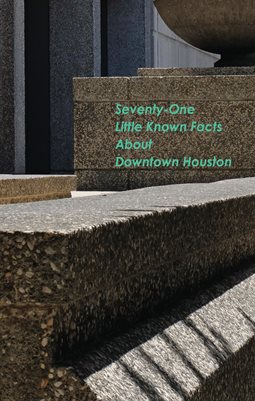 PTSS 5: Seventy-One Little Known Facts about Downtown Houston