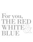 For you, The Red, White & Blue