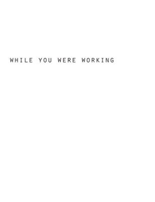 While You Were Working.