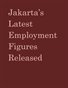 Jakarta’s Latest Employment Figures Released