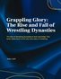 Grappling Glory: The Rise and Fall of Wrestling Dynasties