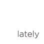 Lately