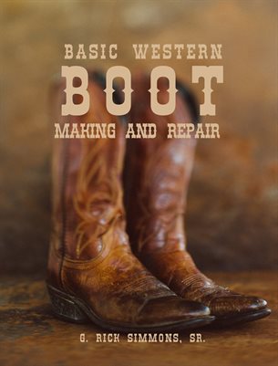 Basic Western Boot Making and Repair by G. Rick Simmons Sr. 