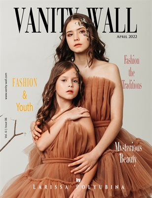 Vanity Wall Magazine | APRIL 2022 | Vol. iii Issue 06 | High Fashion Edition