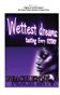 WETTEST DREAMS