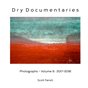 Dry Documentaries:  Photographs - Volume 6 (2017-2018)