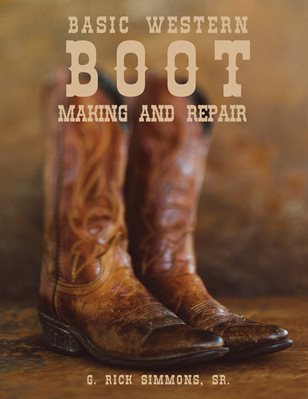 Basic Western Boot Making and Repair by G. Rick Simmons Sr. 