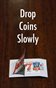 Drop Coins Slowly