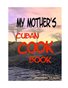 My Mother's Cuban Cookbook
