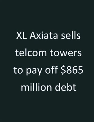 XL Axiata sells telcom towers to pay off $865 million debt