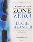Collection Zone Zéro de Lucie Bélanger