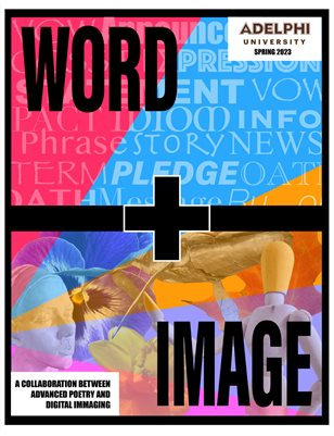 Word + Image: A Collaboration Between Adelphi University's Advanced Poetry Workshop & Digital Imaging 