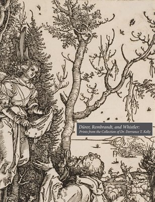 Dürer, Rembrandt, and Whistler: Prints from the Collection of Dr. Dorrance T. Kelly