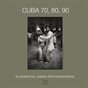 CUBA 70,80,90, 22 essential photographers.