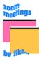 zoom meetings be like...