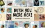 WISH YOU WERE HERE 