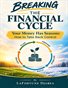 BREAKING THE FINANCIAL CYCLE Your Money Has Seasons: How to Take Back Control