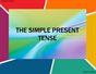 THE SIMPLE PRESENT TENSE
