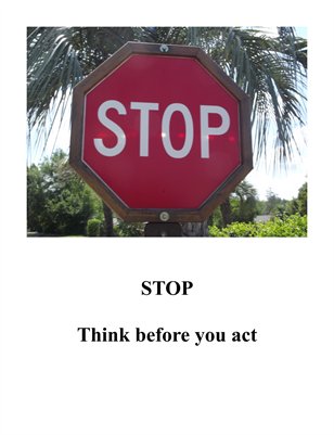 STOP -- Think before you act.