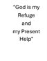 God is my Refuge and my Present HELP!