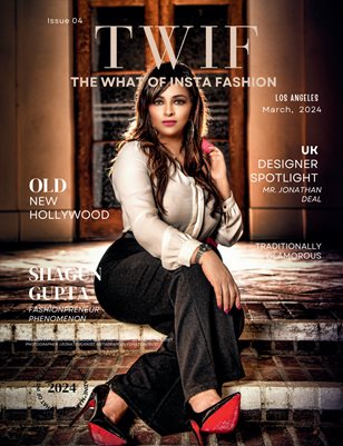 TWIF Magazine March 2024 Issue 4 Fashion & Beauty Edition