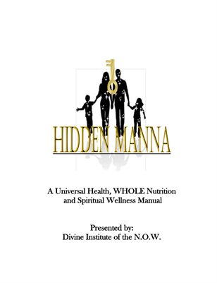 HIDDEN MANNA: A Universal Health, WHOLE Nutrition, and Spiritual Wellness Manual