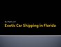 Ship A1 - Exotic Car Shipping In Florida