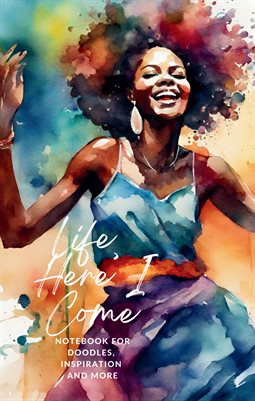 Life, Here I Come! (Journal 1)