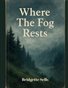 Where The Fog Rest