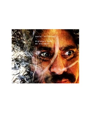 Daniel Villarreal Migratory Path:  We Are Here