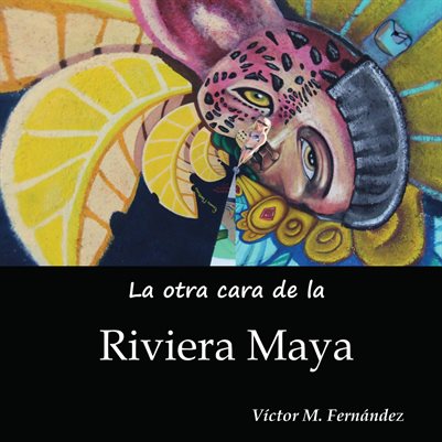 La otra cara de la Riviera Maya