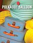 Polka Dot Balloon Magazine Issue 6 Fall 2014