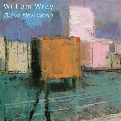 William Wray "Brave New World" Sue Greenwood Fine Art | November 25 - January 15