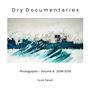 Dry Documentaries:  Photographs - Volume 9 (2018-2019)