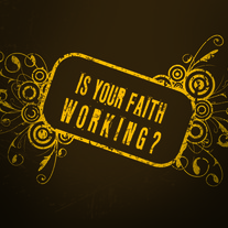 Is Your Faith Working?