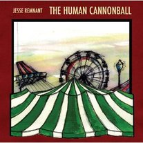 Jesse Remnant - The Human Cannonball CD