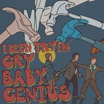 Cry Baby Genius - I've Been Tryin' CD
