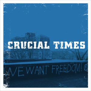 Crucial Times "We Want Freedom" 7" EP