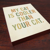 My Cat is Cooler Than Your Cat 8x10 Wood Block Art Print