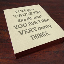 I Like You Cause You Like Me - Wood Block Art Print