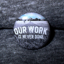 Our Work Is Never Done 1" Button