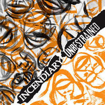 INCENDIARY / UNRESTRAINED - split 7"