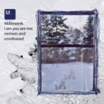 cbr-027: Millimetrik/I am you are me;remixes and unreleased